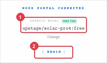 アプリ側の接続完了画面。「NOUS PORTAL CONNECTED」の下に、①「DEFAULT MODEL」と「FREE TIER」の表示、モデル名「upstage/solar-pro4:free」、②「BEGIN」ボタンがある。